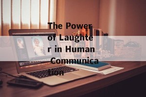 The Power of Laughter in Human Communication