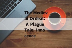 The Medieval Ordeal: A Plague Tale: Innocence