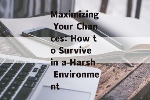 Maximizing Your Chances: How to Survive in a Harsh Environment