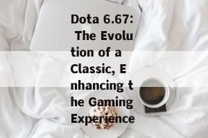 Dota 6.67: The Evolution of a Classic, Enhancing the Gaming Experience