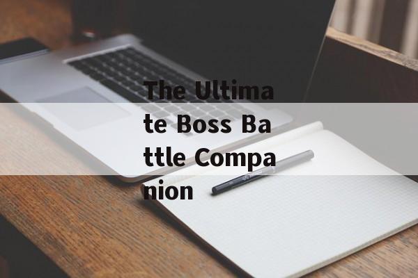The Ultimate Boss Battle Companion